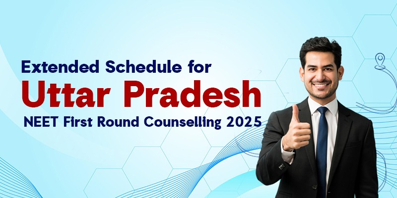 UP NEET UG 2025: Extended Time Schedule for First Round Counselling Released